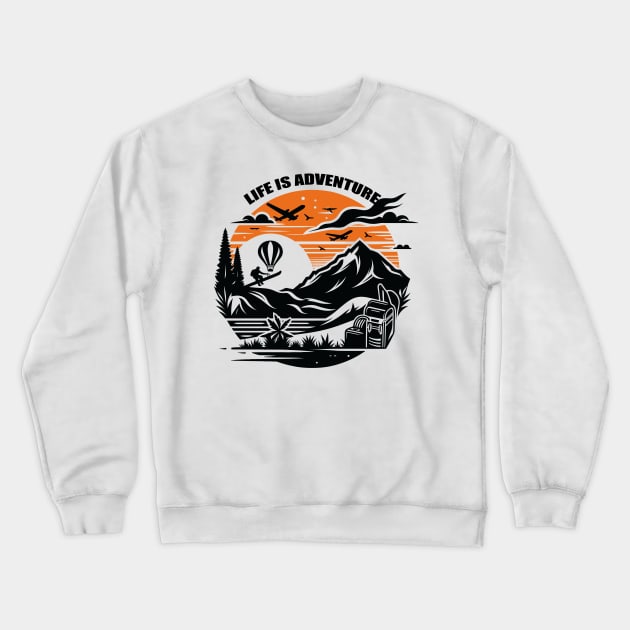 LIFE IS ADVENTURE Crewneck Sweatshirt by grappict